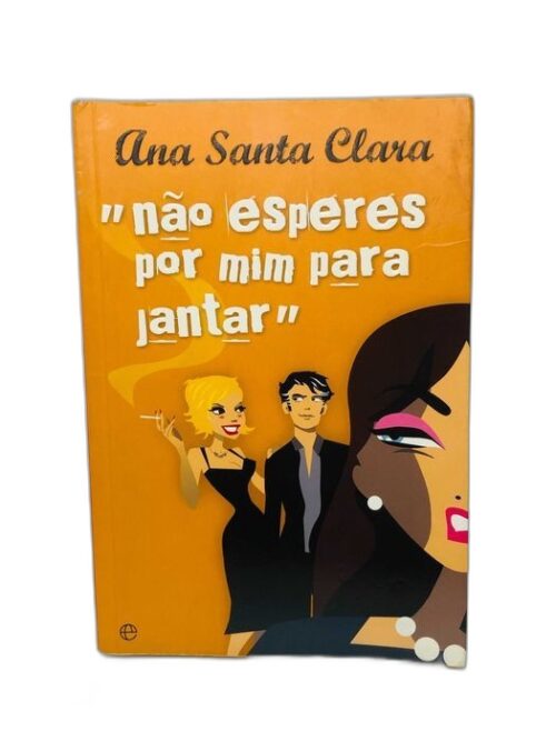 Não Esperes por Mim para Jantar - Ana Santa Clara