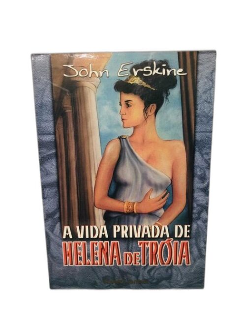A Vida Privada de Helena de Tróia - John Erskine