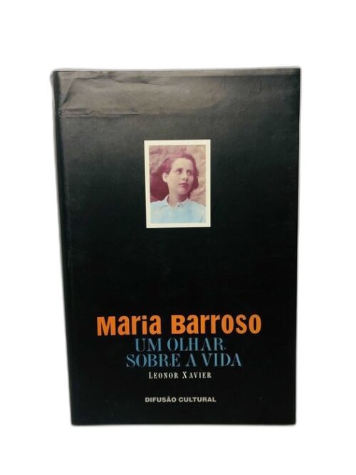 Maria Barroso - Um Olhar Sobre a Vida - Leonor Xavier