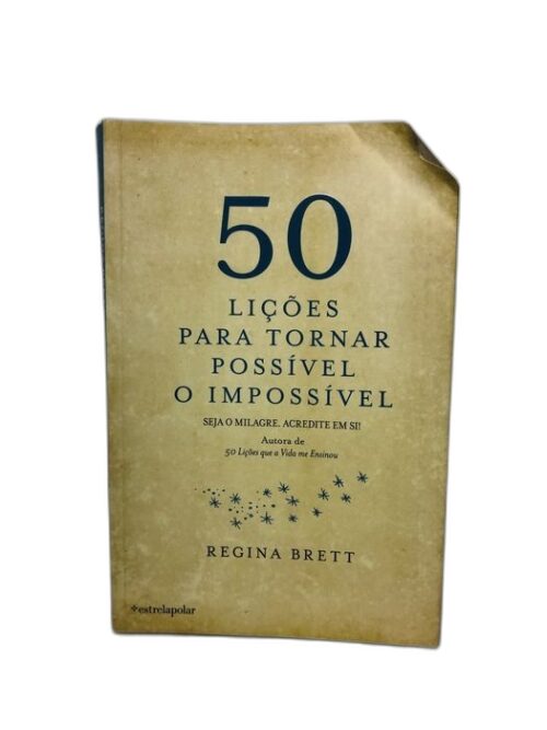 50 Lições Para Tornar Possível O Impossível - Regina Brett