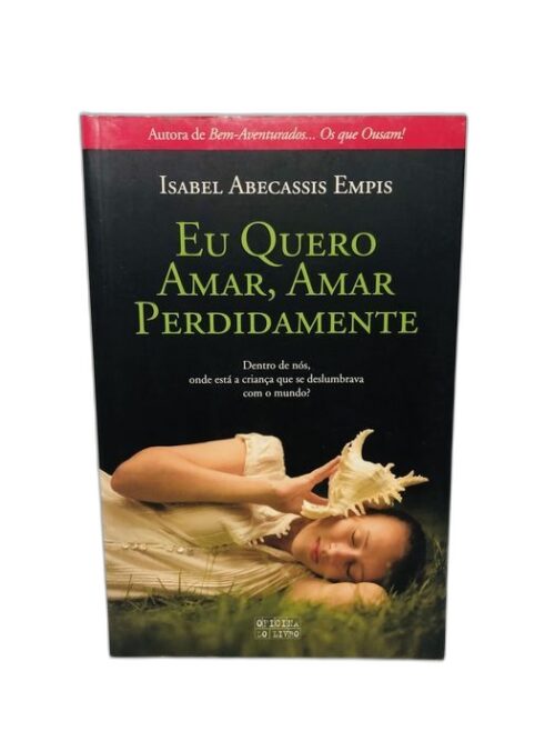 Eu Quero Amar, Amar Perdidamente - Isabel Abecassis Empis