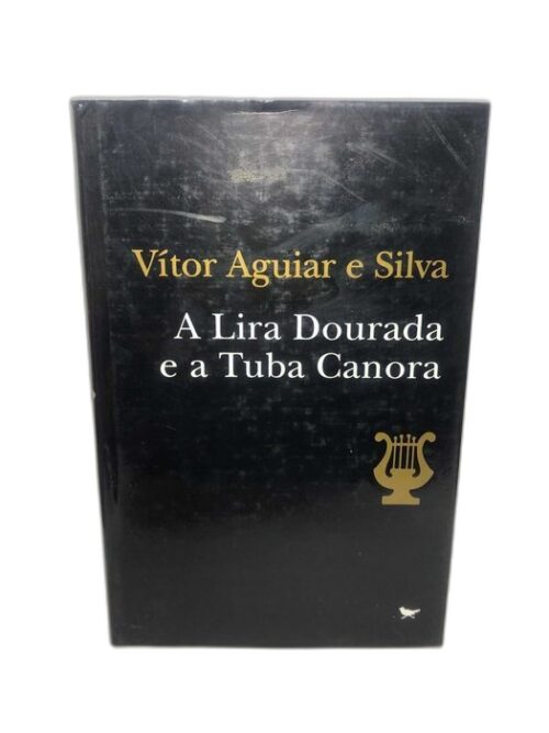 A Lira Dourada e a Tuba Canora - Vítor Aguiar e Silva
