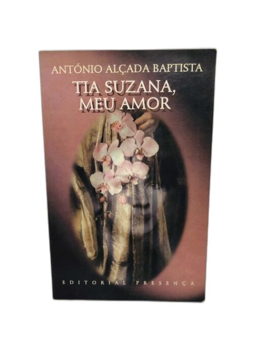 Tia Suzana, Meu Amor - António Alçada Baptista