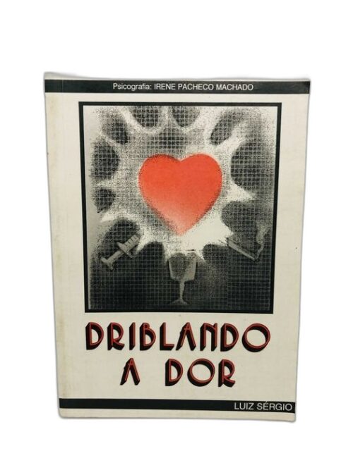 Driblando a dor - Irene Pacheco Machado