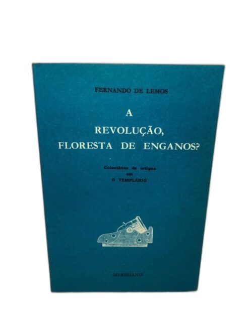 A revolução, floresta de enganos? - Fernando de Lemos