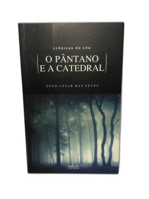 O Pântano e a Catedral - João César das Neves