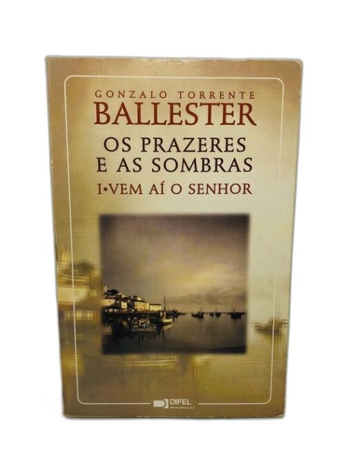 Os Prazeres e as Sombras - Gonzalo Torrente Ballester