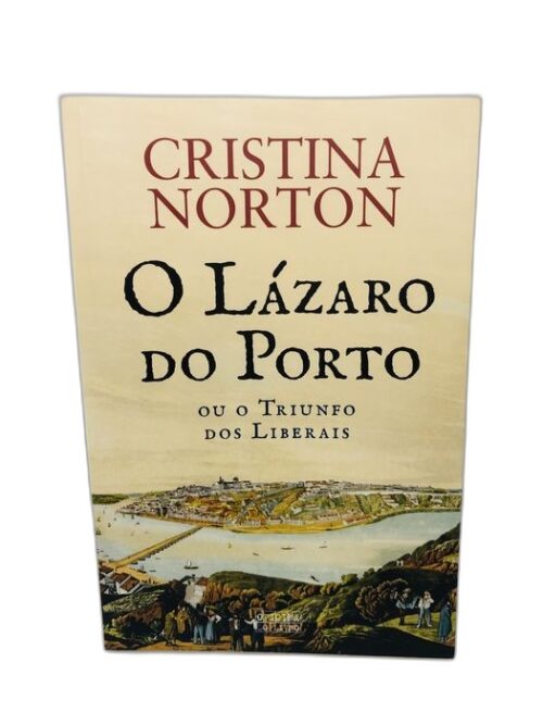 O Lázaro do Porto ou o Triunfo dos Liberais - Cristina Norton