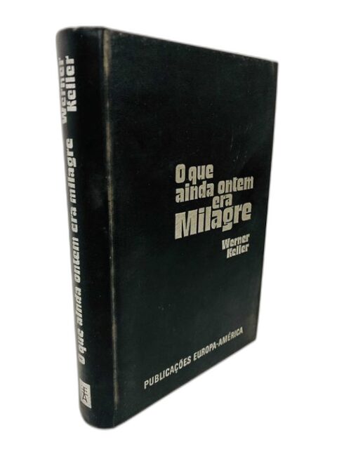 O Que Ainda Ontem era Milagre - Werner Keller