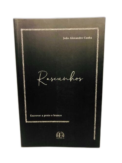 Rascunhos (Escrever a Preto e Branco) - João Alexandre Cunha