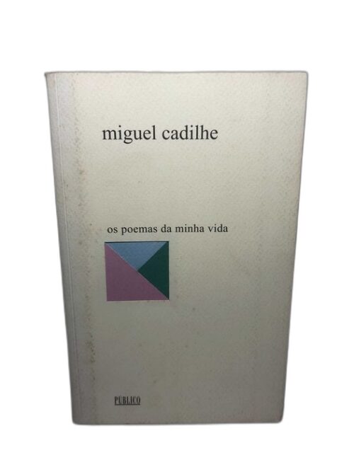 Os Poemas da Minha Vida - Miguel Cadilhe