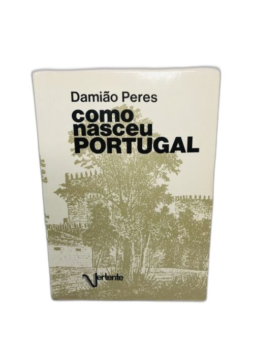 Como Nasceu Portugal - Damião Peres