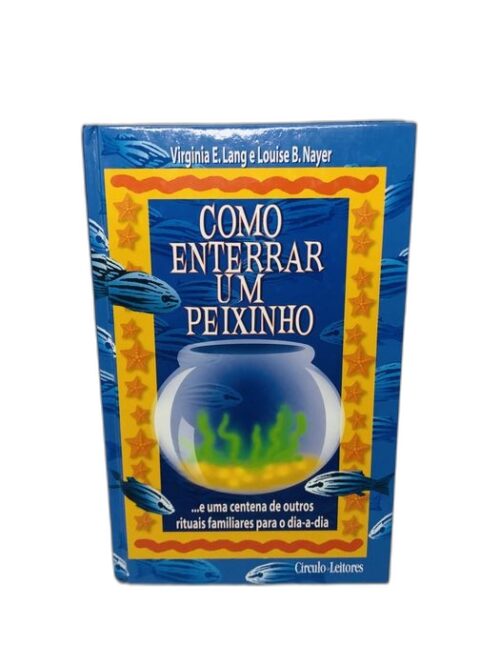 Como Enterrar um Peixinho - Virginia E. Lang e Louise B. Nayer