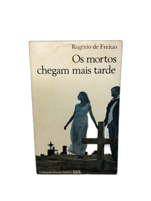 Os mortos chegam mais tarde - Rogério de Freitas