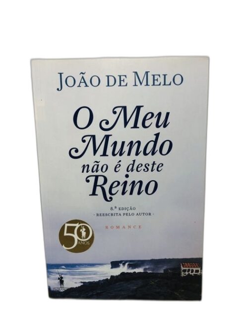 O Meu Mundo não é deste Reino - João de Melo