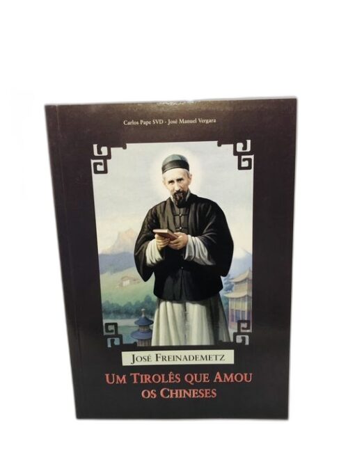 Um Tirolês que Amou os Chineses - José Freinademetz