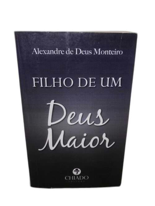 Filho de um Deus Maior - Alexandre Deus Monteiro