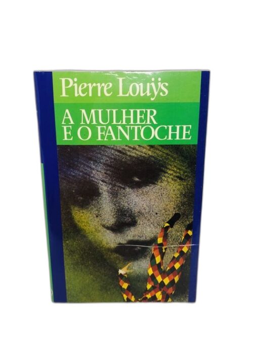 A Mulher e o Fantoche - Pierre Louÿs
