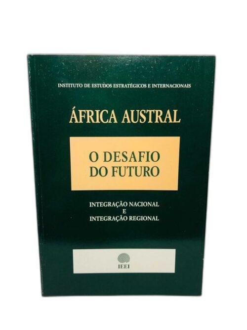 África Austral (O Desafio do Futuro) Integração Nacional e Regional