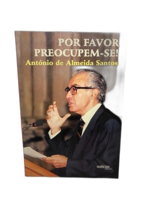 Por Favor Preocupem-Se! - António de Almeida Santos