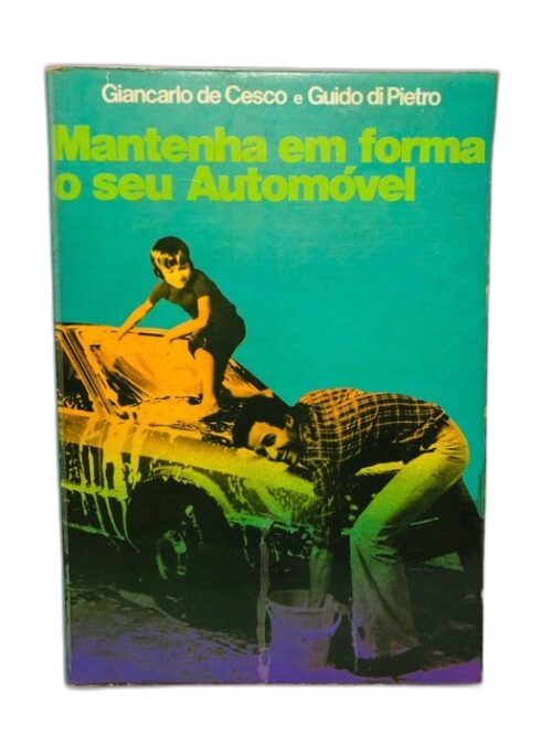 Mantenha em Forma o seu Automóvel - Giancarlo de Cesco