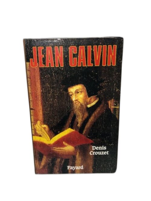 Jean Calvin - Denis Crouzet