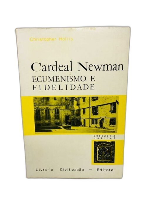 Cardeal Newman (Ecumenismo e Fidelidade) - Christopher Hollis