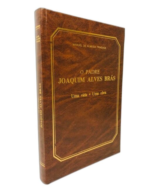 O Padre Joaquim Alves Brás - Manuel de Almeida Trindade