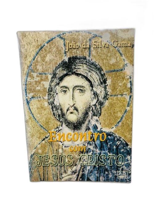 Encontro com Jesus Cristo - João da Silva Gama