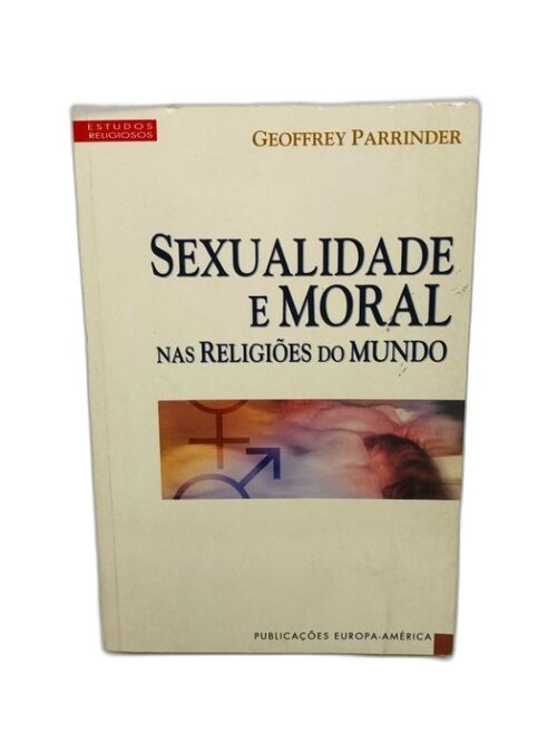 Sexualidade e Moral nas Religiões do Mundo - Geoffrey Parrinder