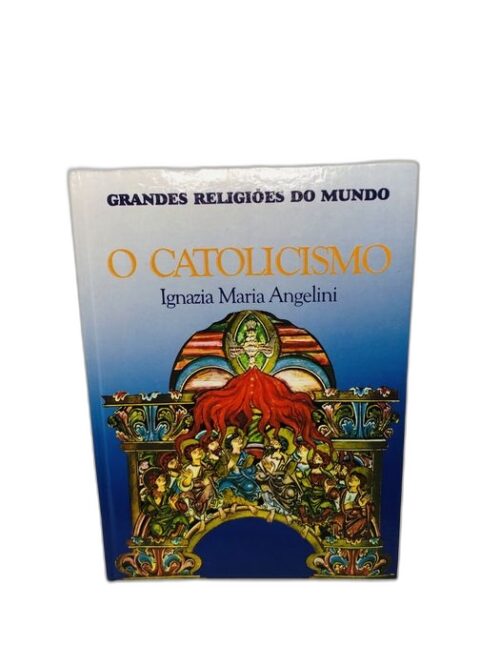 O Catolicismo - Ignazia Maria Angelini