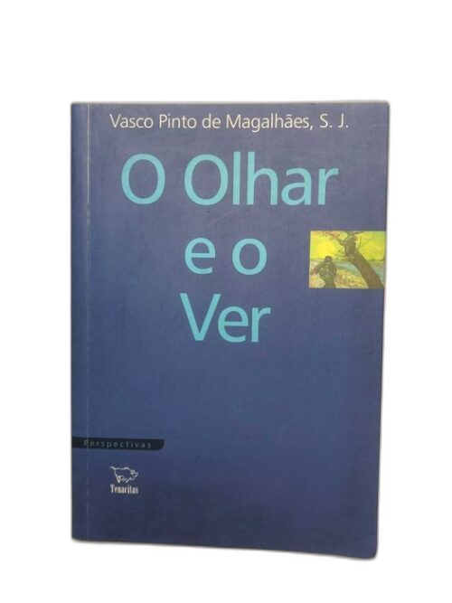 O Olhar e o Ver - Vasco Pinto de Magalhães