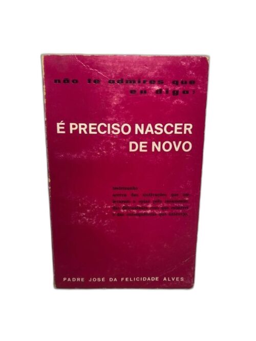 Não te admires que eu diga: É preciso nascer de novo.
