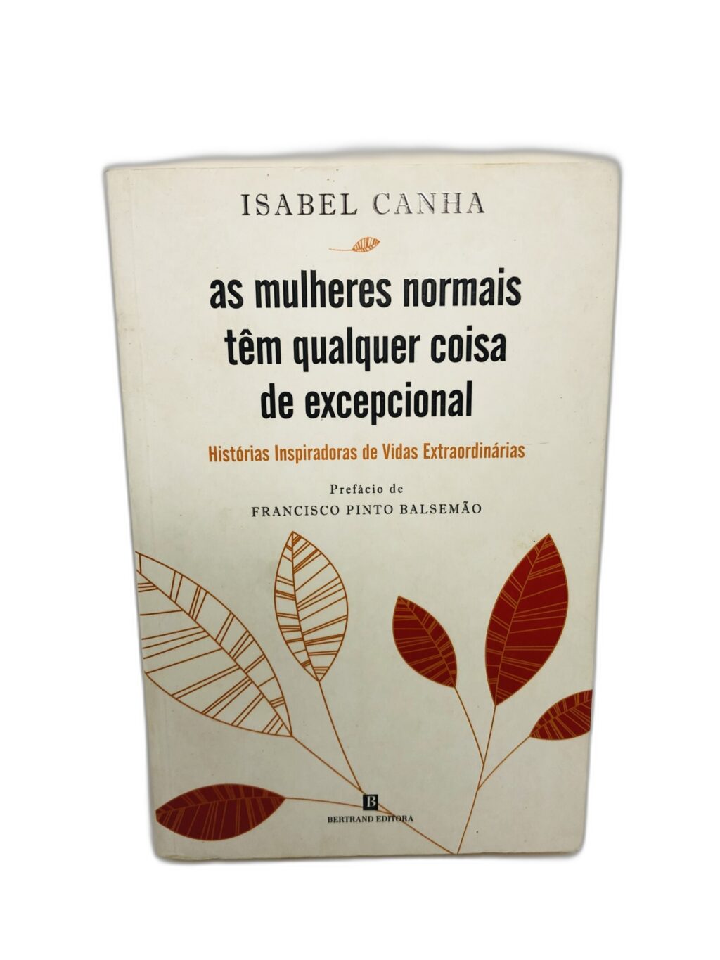 As mulheres normais têm qualquer coisa de excepcional - Isabel Canha
