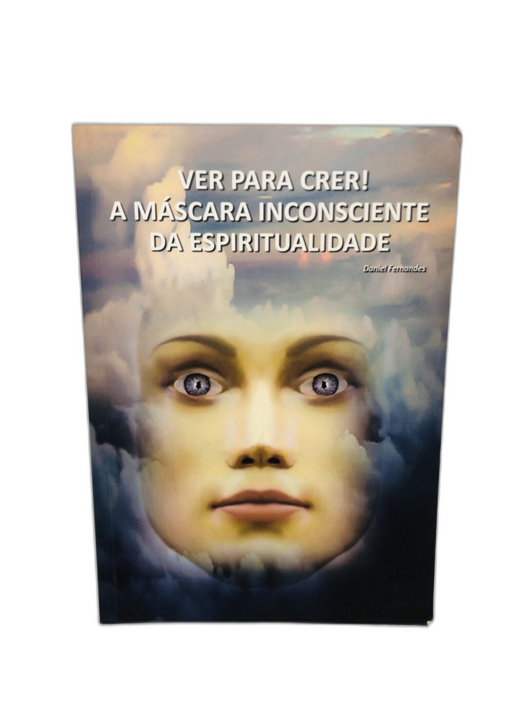 Ver para Crer! A Máscara Inconsciente da Espiritualidade