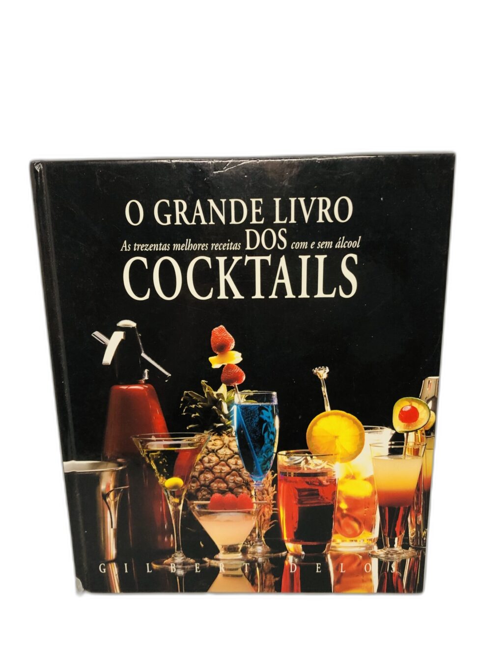 O Grande Livro dos Cocktails - GILBERT DELORE