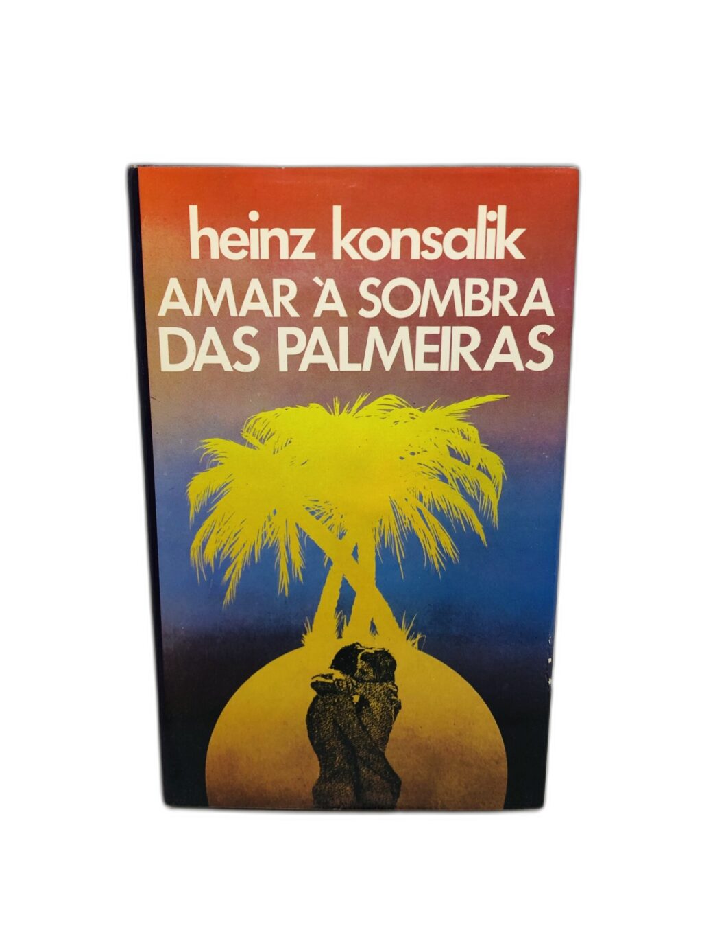 Amar à Sombra das Palmeiras - Heinz Konsalik