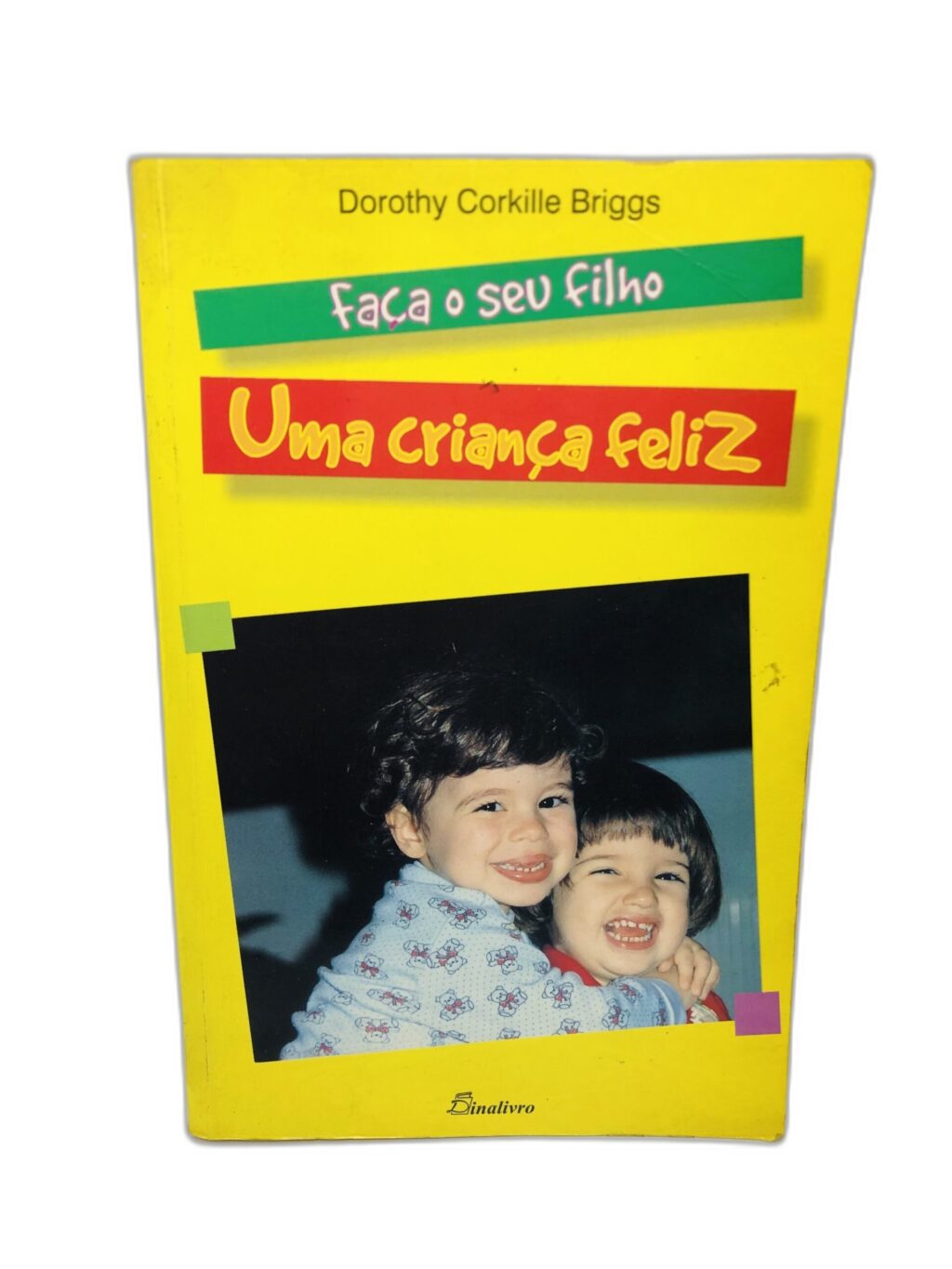 Faça o seu filho uma criança feliz - Dorothy Corkille Briggs