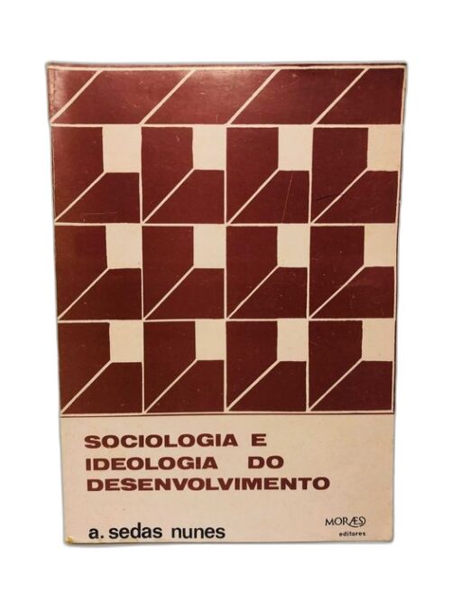 Sociologia e Ideologia do Desenvolvimento - A. Sedas Nunes