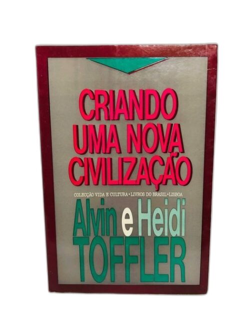 Criando uma Nova Civilização - Alvin e Heidi Toffler