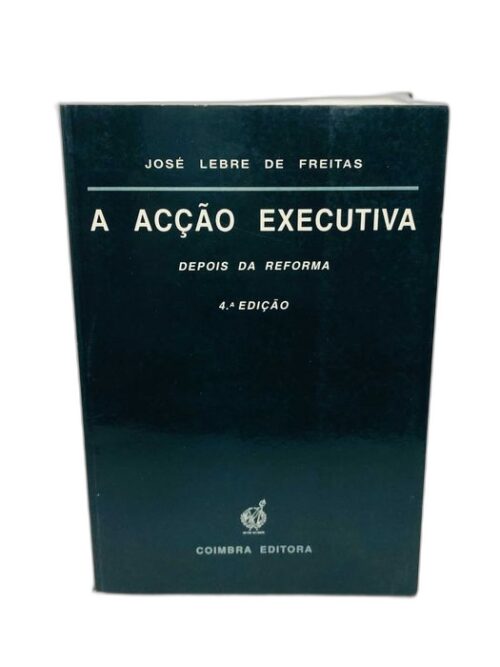 A Acção Executiva - José Lebre de Freitas