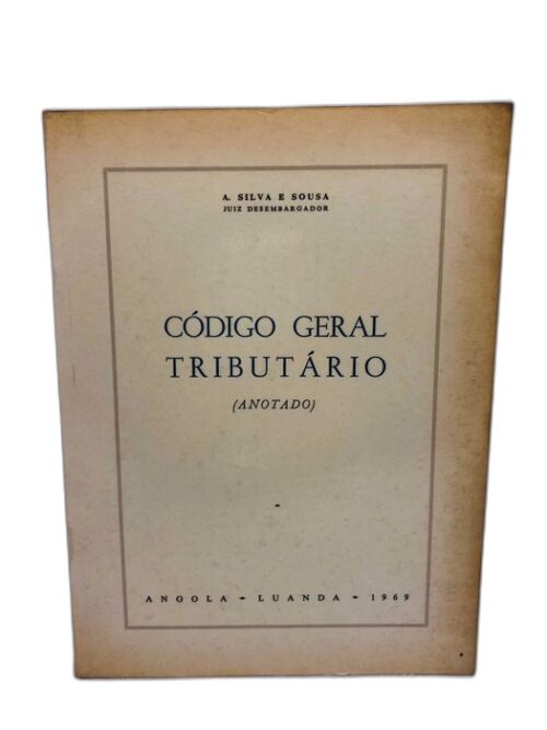 Código Geral Tributário (Anotado) 1969 - A. Silva e Sousa