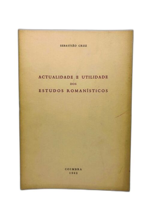 Actualidade e Utilidade Dos Estudos Romanísticos 1962 - Sebastião Cruz