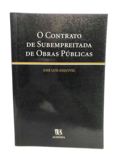 O Contrato de Subempreitada de Obras Públicas - José Luís Esquível