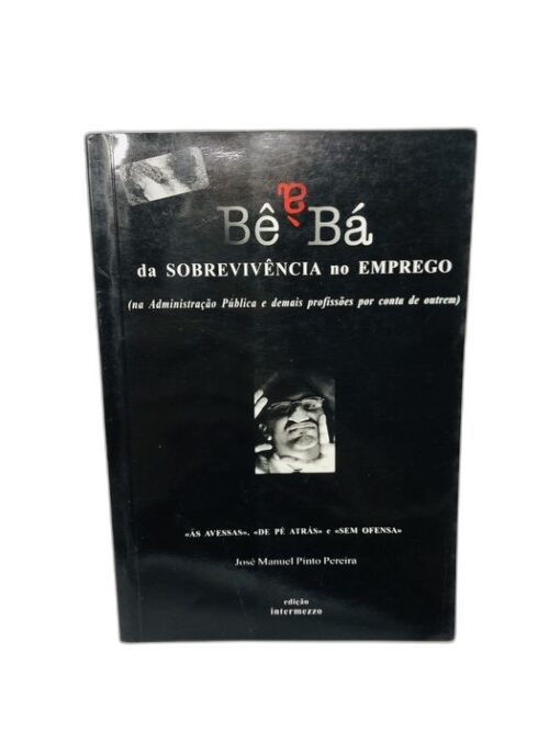 Bê Bá da SOBREVIVÊNCIA no EMPREGO - José Manuel Pinto Pereira