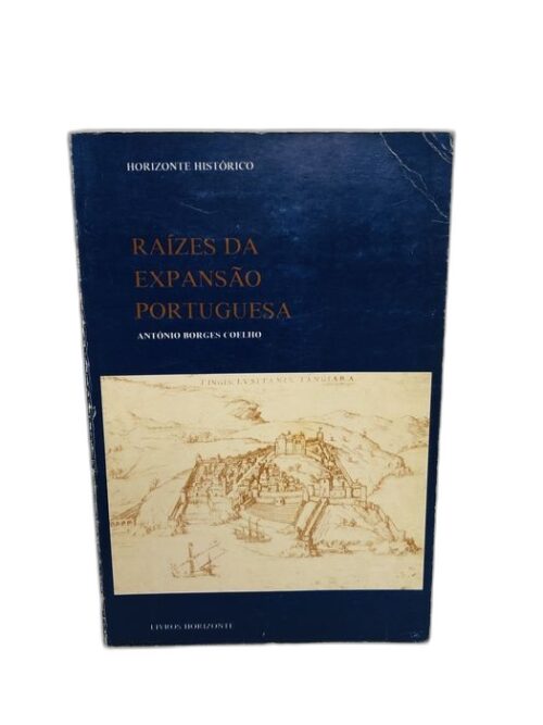 Raízes da Expansão Portuguesa - António Borges Coelho