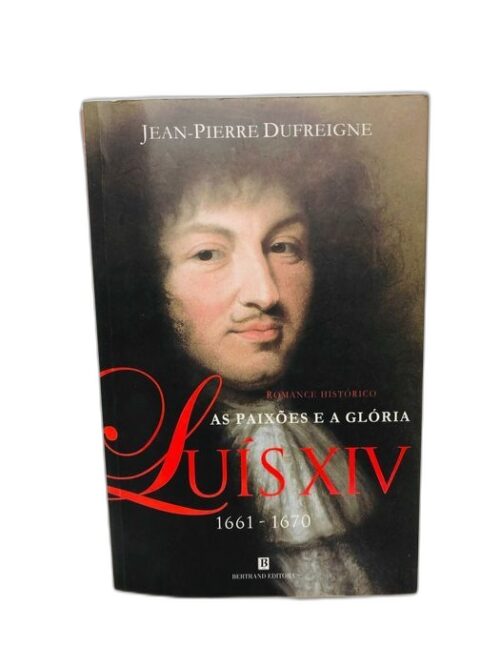 Luís XIV: As Paixões e a Glória (1661/1670)