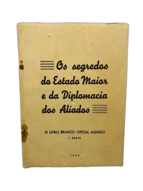 Os segredos do Estado Maior e da Diplomacia dos Aliados 1940