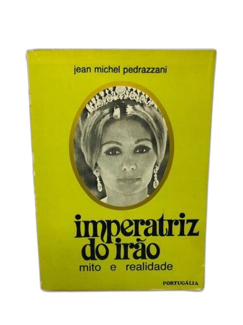 A Imperatriz Do Irão, O Mito E A Realidade - Jean Michel Pedrazzanni