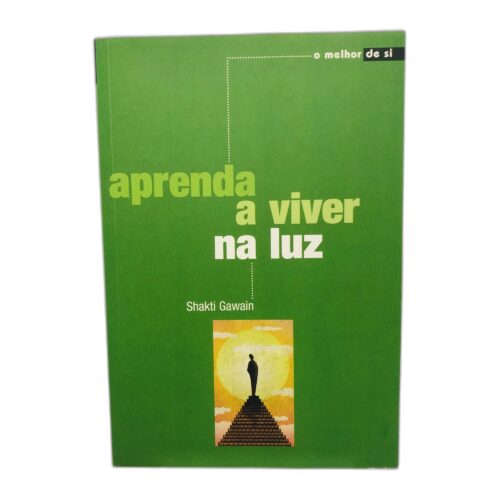 Aprenda a viver na luz - Shakti Gawain